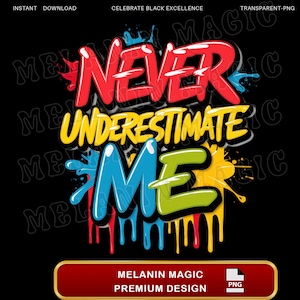 Never Underestimate Me Png Sublimation Design, Graffiti Png Design, Bold Colorful Png, Dripping Paint Png, Digital Download, T Shirt Design