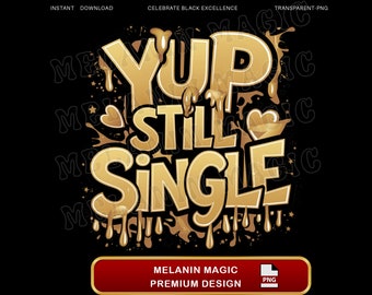 Yup Still Single Png Sublimation Design, Single Humor Png, Funny Single Art, Valentine Day Png, Instant Digital Download, T Shirt Design