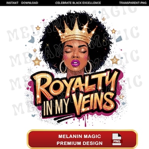 Royalty In My Veins Png Sublimation Design, Afro Queen Png, Black Girl Magic Png, Crown Png, Digital Download, T Shirt Design, Queen Afro