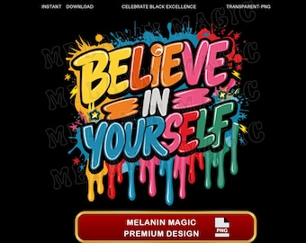 May include: A colorful graphic design with the words "Believe in Yourself" in a dripping paint style. The design is on a black background and has a rainbow color scheme.