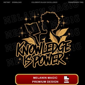 May include: A gold graphic design with the text "Knowledge is Power" and a silhouette of a Black woman reading a book. The design is surrounded by gold stars and leaves.