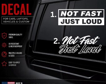 Not Fast Just Loud Decal - Decal for Cars, Laptop, Vehicle, Custom