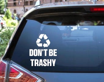Dont Be Trashy Decal - Decal for Cars, Laptop, Vehicle, and Custom.