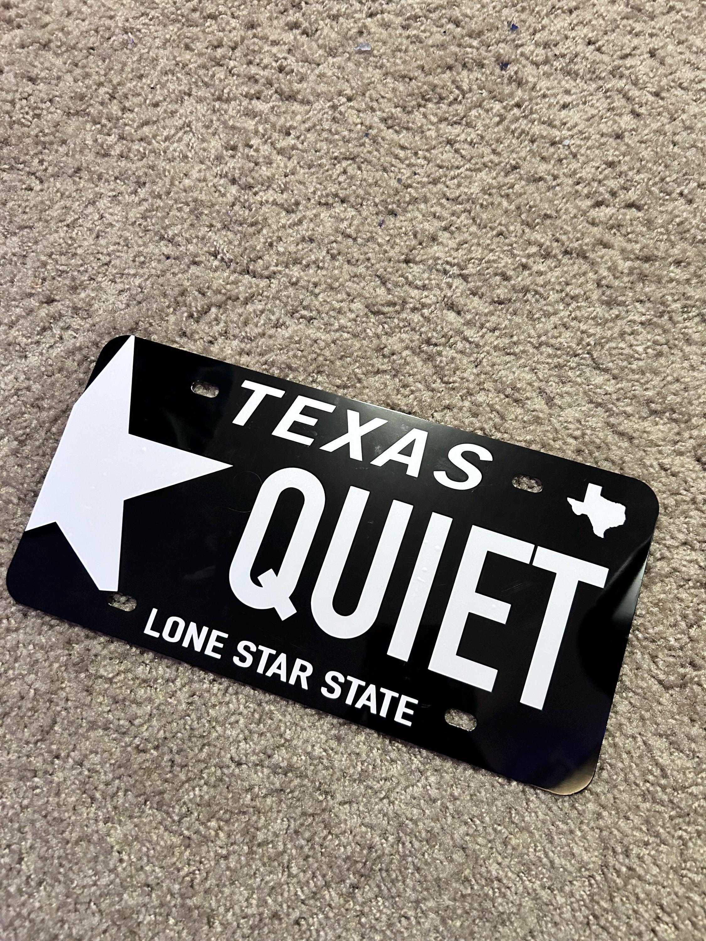 Texas QUIET License Plate- Custom License Plate