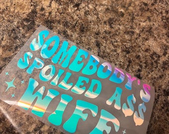 Somebodys spoiled ass wife/ with stars Decal - Decal for Cars, Laptop, Vehicle, and Custom.