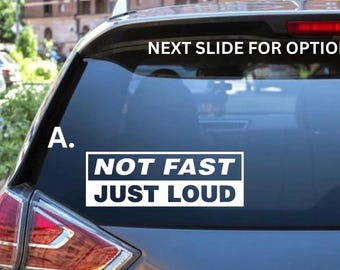 Not Fast Just Loud Decal - Decal for Cars, Laptop, Vehicle, Custom
