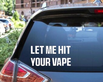 Let Me Hit Your Vape Decal - Decal for Cars, Laptop, Vehicle, and Custom.