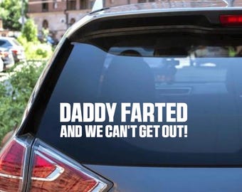 Daddy Farted & We Can’t Get Out! Car Decal