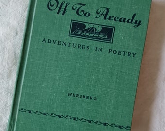 Vintage Poetry Book: OFF TO ARCADY - Herzberg - Verse - Poets - Poems - Poe, Burns, Emerson, Tennyson. Whitman, Kipling, Green Book 1933 Hc