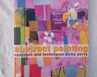 Art Book: Abstract Painting Concepts and Techniques, Vicki Perry, Various Artists, Methods, Studies, Lessons