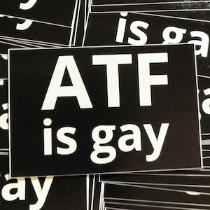 ATF is Gay Sticker 3&quot; x 2&quot;