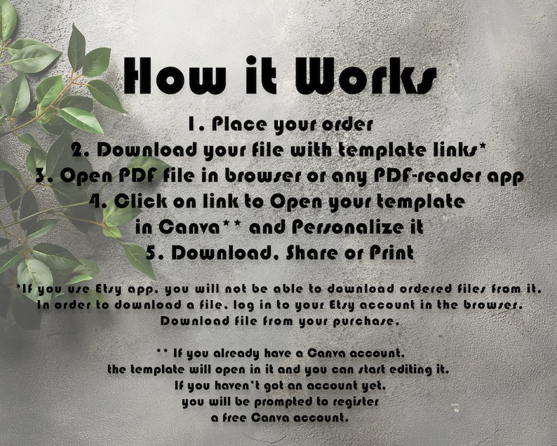 Puede incluir: Un gr&aacute;fico de texto sobre un fondo gris con follaje verde en la esquina superior izquierda. El gr&aacute;fico explica c&oacute;mo usar una plantilla descargable con enlaces a Canva. El texto dice: "C&oacute;mo funciona 1. Haz tu pedido 2. Descarga tu archivo con enlaces de plantilla* 3. Abre el archivo PDF en un navegador o cualquier aplicaci&oacute;n de lectura de PDF 4. Haz clic en el enlace para abrir tu plantilla en Canva** y personal&iacute;zala 5. Descarga. Comparte o imprime *Si usas la aplicaci&oacute;n Etsy, no podr&aacute;s descargar los archivos pedidos desde ella. Para descargar un archivo, inicia sesi&oacute;n en tu cuenta de Etsy en el navegador. Descarga el archivo de tu compra. **Si ya tienes una cuenta de Canva, la plantilla se abrir&aacute; en ella y podr&aacute;s empezar a editarla. Si a&uacute;n no tienes una cuenta, se te pedir&aacute; que te registres para una cuenta gratuita de Canva."