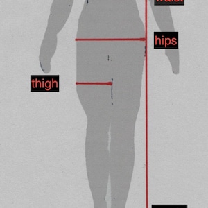 May include: Diagram showing body measurements for waist, hips, thigh, and length.