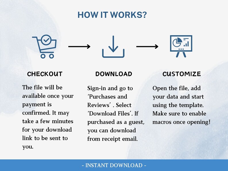 Puede incluir: Una ilustraci&oacute;n azul de un carrito de compras, una flecha de descarga y un gr&aacute;fico en un caballete. El texto "HOW IT WORKS?" est&aacute; en la parte superior de la imagen. El texto "CHECKOUT" est&aacute; debajo del carrito de compras. El texto "DOWNLOAD" est&aacute; debajo de la flecha de descarga. El texto "CUSTOMIZE" est&aacute; debajo del gr&aacute;fico. El texto "The file will be available once your payment is confirmed. It may take a few minutes for your download link to be sent to you." est&aacute; debajo del texto "CHECKOUT". El texto "Sign-in and go to 'Purchases and Reviews'. Select 'Download Files'. If purchased as a guest, you can download from receipt email." est&aacute; debajo del texto "DOWNLOAD". El texto "Open the file, add your data and start using the template. Make sure to enable macros once opening!" est&aacute; debajo del texto "CUSTOMIZE". El texto "INSTANT DOWNLOAD" est&aacute; en la parte inferior de la imagen.
