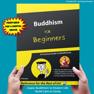 May include: A book cover for "Buddhism for Beginners" with a black and yellow design. The cover includes the text "Printable PDF & Digital eBook." The book's title is in large white letters. The cover also features illustrations and bullet points.
