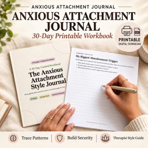 May include: An Anxious Attachment Journal 30-day printable workbook with a cover titled The Anxious Attachment Style Journal and an open page titled My Biggest Abandonment Trigger featuring lined paper for writing and a pen.