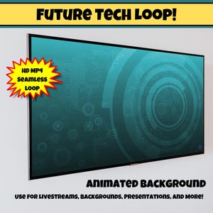 May include: A large, rectangular screen displays a teal animated background with a futuristic tech design. The screen has a black border and text that reads "FUTURE TECH LOOP!" and "ANIMATED BACKGROUND." A yellow starburst graphic says "HD MP4 SEAMLESS LOOP."