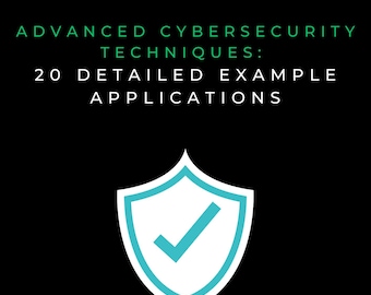 Advanced Cybersecurity Techniques: 20 Detailed Example Applications