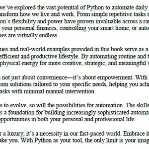 Puede incluir: Extracto de texto de un libro sobre los beneficios de usar Python para la automatizaci&oacute;n. El texto analiza c&oacute;mo Python se puede usar para automatizar tareas diarias, optimizar los flujos de trabajo e incluso transformar la forma en que vivimos y trabajamos. Tambi&eacute;n menciona que la automatizaci&oacute;n no solo se trata de conveniencia, sino tambi&eacute;n de empoderamiento.