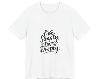 Camiseta "Vive con sencillez, ama profundamente" / Cita manuscrita, camiseta minimalista con texto en inglés