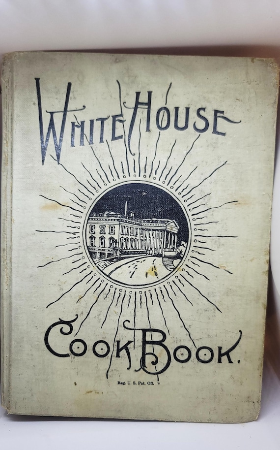 1923 White House Cookbook: Comprehensive Cyclopedia of Information for the Home