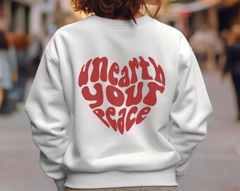 Unearth Your Peace Crewneck Sweatshirt - Cute Sweatshirt - Cozy Sweatshirt - Gift for Women Friend - Trendy Sweatshirt - Motivational Quote