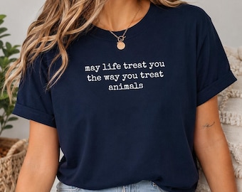 May Life Treat You the Way You Treat Animals Shirt Pet Lover Graphic Tee