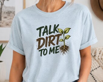 Gardening Shirt Funny Plant Lover Tee Talk Dirt To Me Garden Graphic Botanical