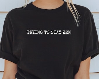 Yoga Shirt Trying To Stay Zen Mindfulness Tee Relaxed Fit Cotton