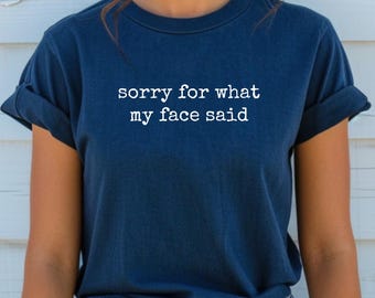 Unisex Graphic Shirt Funny Quote Sorry For What My Face Said Casual Cotton Tee