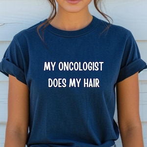 My Oncologist Does My Hair Shirt Chemo Shirt Cancer Survivor Shirt Chemotherapy Shirt Cancer Survivor Gift Funny Cancer Shirt Awareness