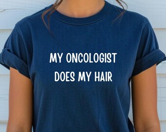 My Oncologist Does My Hair Shirt Chemo Shirt Cancer Survivor Shirt Chemotherapy Shirt Cancer Survivor Gift Funny Cancer Shirt Awareness