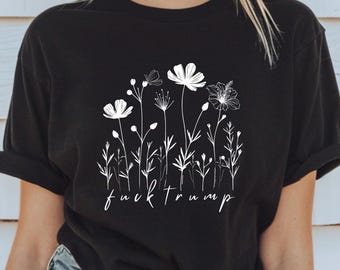 Subtle Anti-Trump Flower Shirt FDT Shirt Anti Capitalist Shirt Political Shirt Social Justice Immigrant Rights Anti Maga Shirt Funny FDT