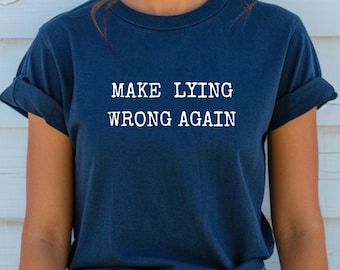 Make Lying Wrong Again Shirt Bold Political Graphic Tee Statement Shirt Speak Truth T-Shirt Accountability Activism Tee Anti Maga Shirt