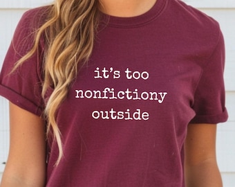 It's Too Nonfictiony Outside Shirt Funny Book Lover Reading Shirt Introvert T Shirt Casual Reader Graphic Tee Unisex Booktrovert Tshirt