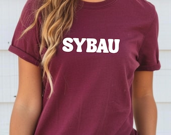SYBAU Shirt Funny Acronym Graphic Tee Bold Statement Sarcastic Attitude TShirt Internet Slang Meme Shirt Gift for Him Gift for Her Shut Your