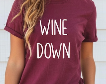 Wine Down Shirt Funny Wine Shirt for Women Wine Lover Gift Wine Graphic Tee Girls Night Shirt Cute Alcohol Shirt Wine Lovers Shirt Drinkers