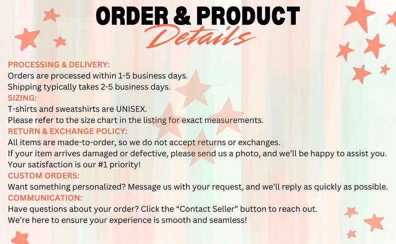 May include: A pink and white graphic with stars and text that reads "ORDER & PRODUCT Details". The text describes processing and delivery, sizing, return and exchange policy, custom orders, and communication.
