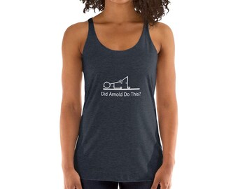Did Arnold Do This - Womens Racerback Tank