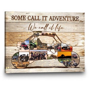 May include: Canvas print featuring a collage of off-road vehicles in various settings, arranged in the shape of a buggy. The background is a wood-grain pattern with the text "SOME CALL IT ADVENTURE We call it life".
