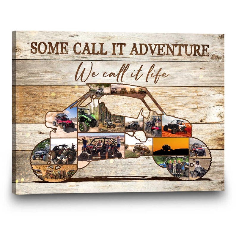 May include: Canvas print featuring a collage of off-road vehicles in various settings, arranged in the shape of a buggy. The background is a wood-grain pattern with the text "SOME CALL IT ADVENTURE We call it life".