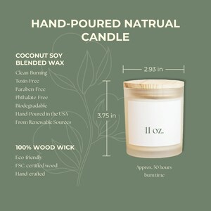 Hand Poured Natural Candle: Coconut Soy Blended Wax: toxin-free, paraben-free, phthalate-free, biodegradable, hand-poured in USA, renewable sources, 100% wood wick: eco-friendly, FSC-certified wood, burns 50 hours, 11oz, 3.75 in high, 2.93 in wide.