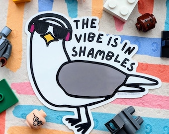 The Vibe is in Shambles - Supportive Seagull Vinyl Sticker Funny Laptop Decal