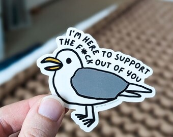 Supportive Seagull is "Here to support the f*ck out of you" | Cute Sticker, Funny Sticker, Seagull Sticker