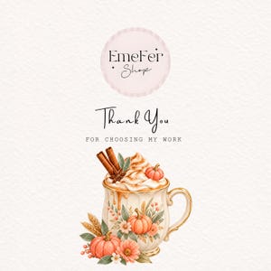 May include: A thank you card featuring a circular logo with the text EmeFer Shop, followed by the text Thank You FOR CHOOSING MY WORK. Below is an illustration of a ceramic mug filled with whipped cream, cinnamon sticks, and pumpkins.