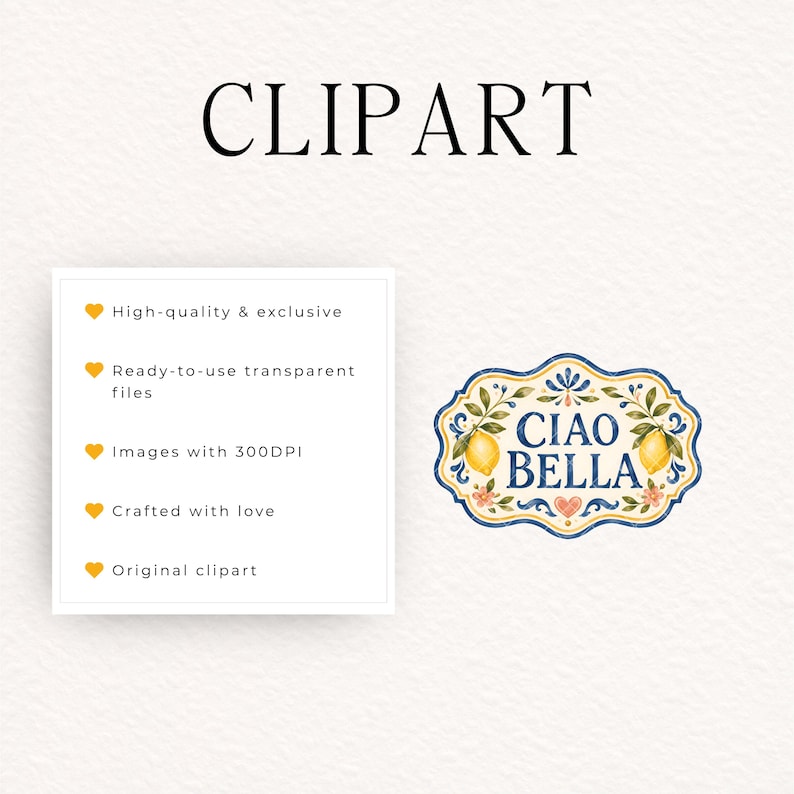 May include: A digital graphic featuring the text CLIPART at the top. Below, a list includes High-quality & exclusive, Ready-to-use transparent files, Images with 300DPI, Crafted with love, and Original clipart. Beside it, a decorative label reads CIAO BELLA with yellow lemons, green leaves, and small flowers.