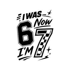 Ich war 6-7, jetzt bin ich 67 (SVG, PNG, EPS) | Lustiges Typografie-Design zum 67. Geburtstag