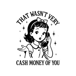 That Wasn't Very Cash Money of You SVG PNG EPS | Funny Vintage Girl Quote Design