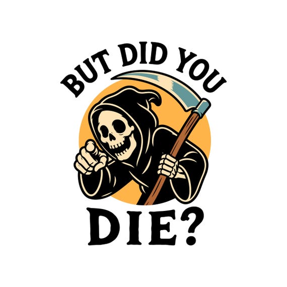 But Did You Die Skeleton Reaper Funny Dark Humor SVG PNG EPS