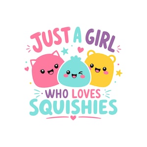 Può includere: Un design grafico con il testo JUST A GIRL WHO LOVES SQUISHIES in rosa, viola e azzurro. Tre personaggi dei cartoni animati con facce sorridenti sono centrati: una forma rosa simile a un gatto, una forma rotonda azzurra e una forma gialla.